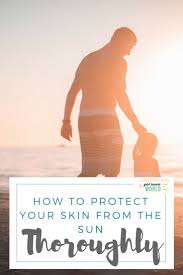 How to Properly Protect Your Skin From the Sun
